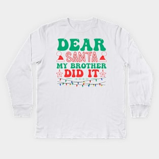 Dear Santa My Brother Did It Funny Christmas Kids Long Sleeve T-Shirt